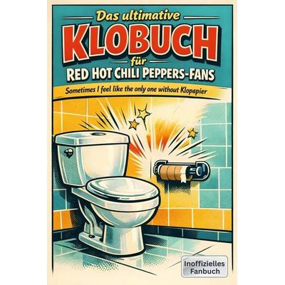 Das ultimative Klobuch für Red Hot Chili Peppers-Fans, Taschenbuch von Leah Fischer, Tiptop, 978-3-696-10027-8
