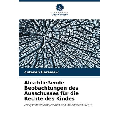Abschließende Beobachtungen des Ausschusses für die Rechte des Kindes, Taschenbuch von Anteneh Geremew, Verlag Unser Wissen, 978-620-8-60172-0