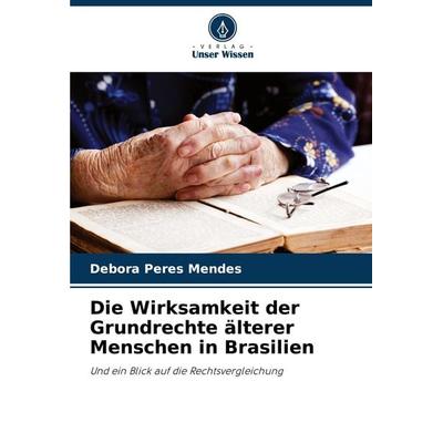 Die Wirksamkeit der Grundrechte älterer Menschen in Brasilien, Taschenbuch von Debora Peres Mendes, Verlag Unser Wissen, 978-620-7-80159-6