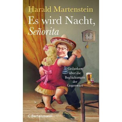 Es wird Nacht, Señorita, Gebundene Ausgabe von Harald Martenstein, C.Bertelsmann, 978-3-570-10559-7