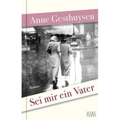 Sei mir ein Vater, Gebundene Ausgabe von Anne Gesthuysen, Kiepenheuer & Witsch