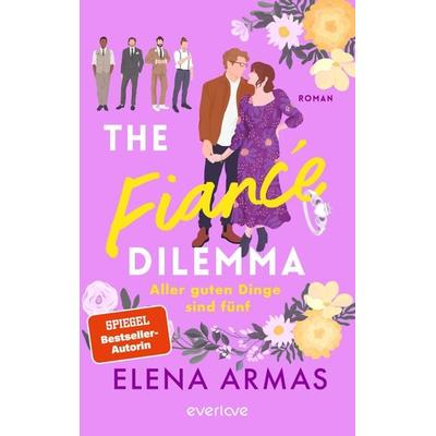 The Fiancé Dilemma – Aller guten Dinge sind fünf, Taschenbuch von Elena Armas, Everlove, 978-3-492-06499-6