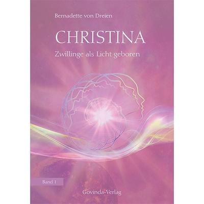 Christina, Band 1: Zwillinge als Licht geboren, Gebundene Ausgabe von Bernadette von Dreien, Govinda, 978-3-905831-48-1