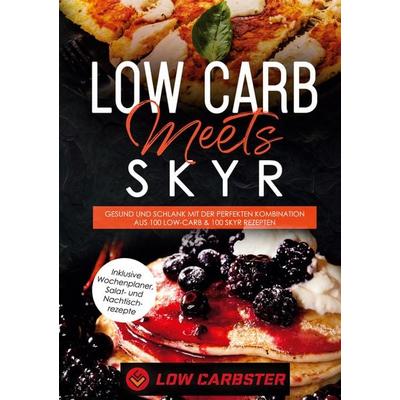 Low Carb meets Skyr: Gesund und schlank mit der perfekten Kombination aus 100 Low-Carb & 100 Skyr Rezepten - Inklusive Wochenplaner, Salat- und