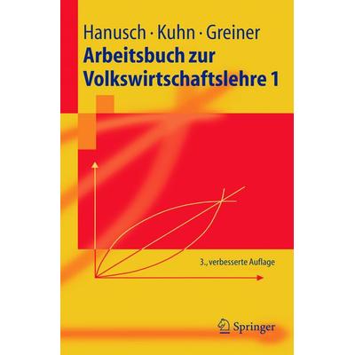 Arbeitsbuch zur Volkswirtschaftslehre 1, Taschenbuch von Horst Hanusch,Thomas Karl Kuhn,Alfred Greiner, Springer Berlin