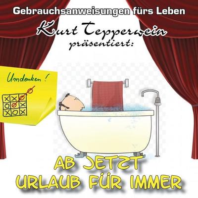 Ab jetzt Urlaub für immer - Gebrauchsanweisungen fürs Leben - , Audio, 4250618856933