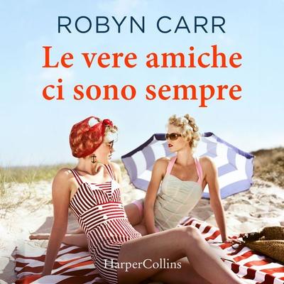 Le vere amiche ci sono sempre - Robyn Carr, Audio, 9788830596450