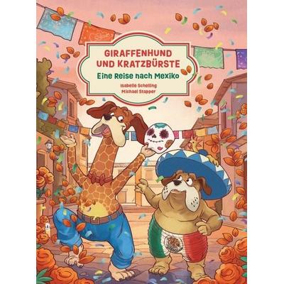Giraffenhund und Kratzbürste - Eine Reise nach Mexiko, Gebundene Ausgabe von Isabelle Schelling, Nova MD, 978-3-693-85109-8