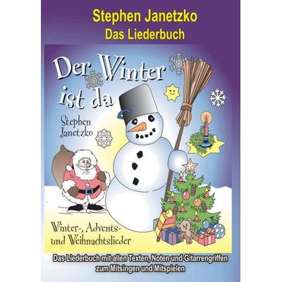 Der Winter ist da - 20 Winter-, Advents- und Weihnachtslieder für Kinder, Taschenbuch von Stephen Janetzko, Verlag Stephen Janetzko, 978-3-95722-256-5