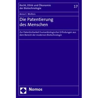 Die Patentierung des Menschen, Taschenbuch von Anna C. Wolters, Nomos, 978-3-8329-2005-0