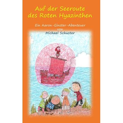 Auf der Seeroute des Roten Hyazinthen, Taschenbuch von Michael Schuster, BoD – Books on Demand, 978-3-7347-3620-9
