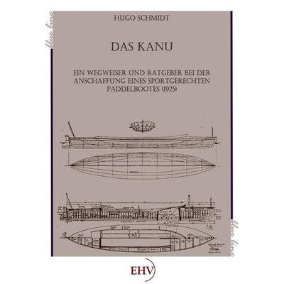 Das Kanu, Taschenbuch von Hugo Schmidt, EHV Academicpress, 978-3-86741-729-7