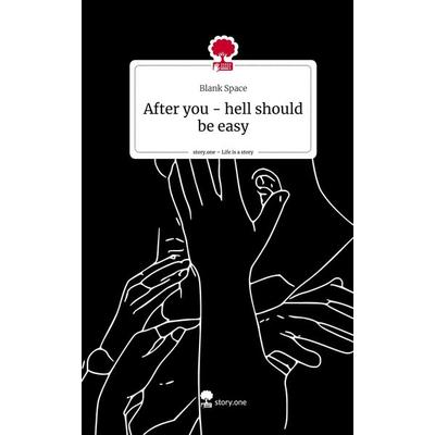 After you - hell should be easy. Life is a Story - story.one, Gebundene Ausgabe von Blank Space, Story.one publishing, 978-3-7108-7887-9