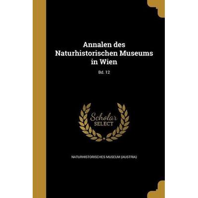 Annalen des Naturhistorischen Museums in Wien; Bd. 12, Taschenbuch von , Creative Media Partners, LLC, 978-1-360-29731-6
