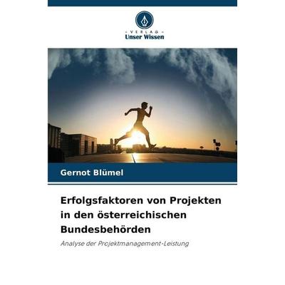 Erfolgsfaktoren von Projekten in den österreichischen Bundesbehörden, Taschenbuch von Gernot Blümel, Verlag Unser Wissen, 978-620-2-33221-7