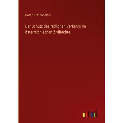 Der Schutz des redlichen Verkehrs im österreichischen Zivilrechte, Gebundene Ausgabe von Horaz Krasnopolski, Outlook, 978-3-368-49367-7