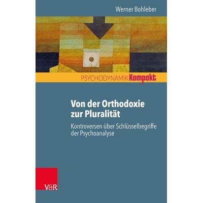 Von der Orthodoxie zur Pluralität – Kontroversen über Schlüsselbegriffe der Psychoanalyse, Taschenbuch von Werner Bohleber, Vandenhoeck + Ruprecht,