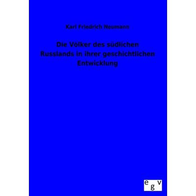 Die Völker des südlichen Russlands in ihrer geschichtlichen Entwicklung, Taschenbuch von Karl Friedrich Neumann, Europäischer Geschichtsverlag,