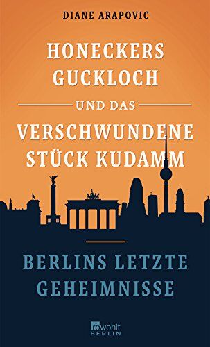 Diane Arapovic - Honeckers Guckloch und das verschwundene Stück Kudamm: Berlins letzte Geheimnisse - Preis vom 11.10.2026 03:10:56 h