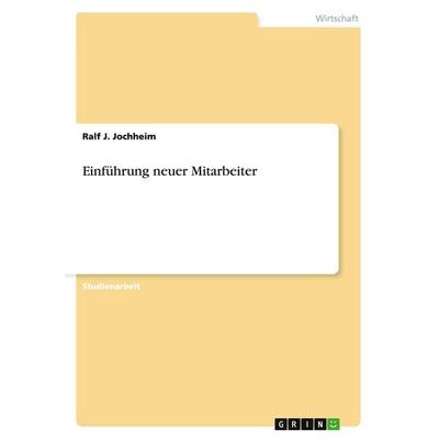 Einführung neuer Mitarbeiter, Taschenbuch von Ralf J. Jochheim, GRIN, 978-3-640-43279-0