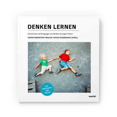 Denken lernen, Taschenbuch von Frauke Hildebrandt,Alexander Scheidt,Bianka Pergande,Kristina Musholt,Karoline Lohse, Was mit Kindern,