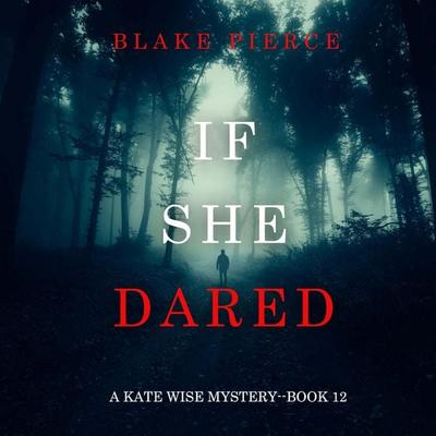 If She Dared (A Kate Wise Mystery—Book 12) - Blake Pierce, Audio, 9798341581999