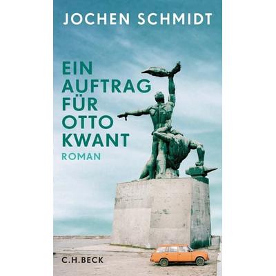 Ein Auftrag für Otto Kwant, Gebundene Ausgabe von Jochen Schmidt, C.H. Beck