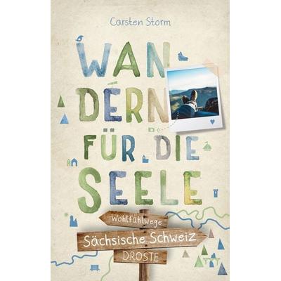 Sächsische Schweiz. Wandern für die Seele, Taschenbuch von Carsten Storm, Droste Verlag GmbH, 978-3-7700-2651-7