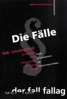 Egbert Rumpf-Rometsch - Die Fälle. BGB Schuldrecht AT: Unmöglichkeit. Verzug. Pflichtverletzung vor/ im Vertrag. 50 Fälle mit Lösungsskizzen und Formulierungsvorschlägen - Preis vom 09.10.2026 07:28:09 h
