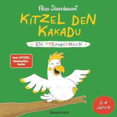 Kitzel den Kakadu - Ein Mitmachbuch, Gebundene Ausgabe von Nico Sternbaum, Bassermann