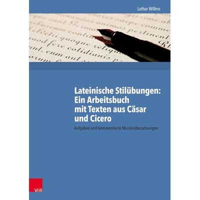 Lateinische Stilübungen: Ein Arbeitsbuch mit Texten aus Cäsar und Cicero, Taschenbuch von Lothar Willms, Vandenhoeck + Ruprecht, 978-3-525-71120-0