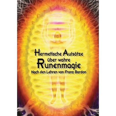 Hermetische Aufsätze über wahre Runenmagie, Taschenbuch von Johannes H. Hohenstätten, BoD – Books on Demand, 978-3-7322-4639-7