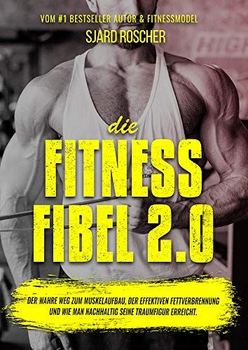 Sjard Roscher - Die Fitness Fibel 2.0 - Der wahre Weg zum Muskelaufbau, der effektiven Fettverbrennung und wie man nachhaltig seine Traumfigur erreicht. - Preis vom 09.10.2026 07:28:09 h