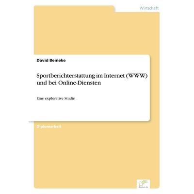 Sportberichterstattung im Internet (WWW) und bei Online-Diensten, Taschenbuch von David Beineke, GRIN, 978-3-8386-0861-7