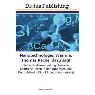 Nanotechnologie. Was u.a. Thomas Rachel dazu sagt, Taschenbuch von , Dictus Publishing, 978-3-8454-6727-6