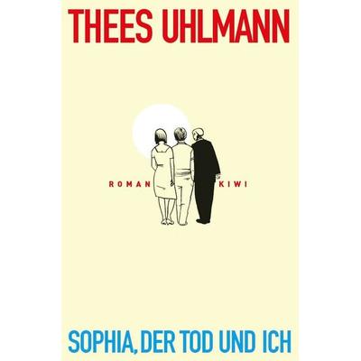 Sophia, der Tod und ich, Taschenbuch von Thees Uhlmann, Kiepenheuer & Witsch, 978-3-462-05061-5
