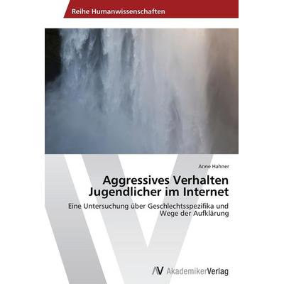 Aggressives Verhalten Jugendlicher im Internet, Taschenbuch von Anne Hahner, AV Akademikerverlag, 978-3-639-46835-9