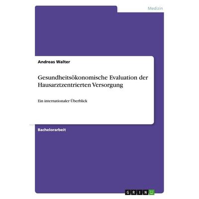 Gesundheitsökonomische Evaluation der Hausarztzentrierten Versorgung, Taschenbuch von Andreas Walter, GRIN, 978-3-656-27116-1