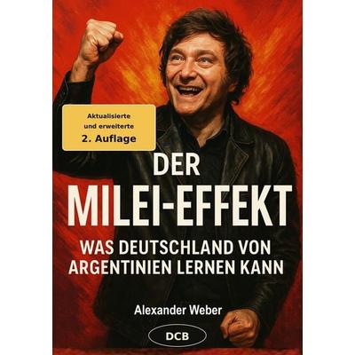 Der Milei-Effekt, Taschenbuch von Alexander Weber, DC Publishing, 978-3-9867417-7-8