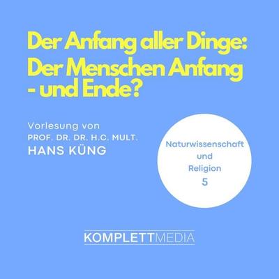 Naturwissenschaft und Religion 05: Der Anfang aller Dinge - Hans Küng, Audio, 4056198032770