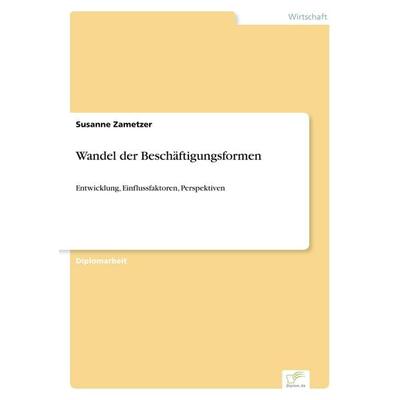 Wandel der Beschäftigungsformen, Taschenbuch von Susanne Zametzer, GRIN, 978-3-8386-2521-8