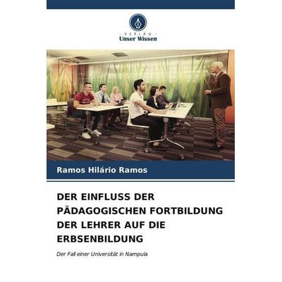 Der Einfluss der Pädagogischen Fortbildung der Lehrer Auf die Erbsenbildung, Taschenbuch von Ramos Hilário Ramos, Verlag Unser Wissen,