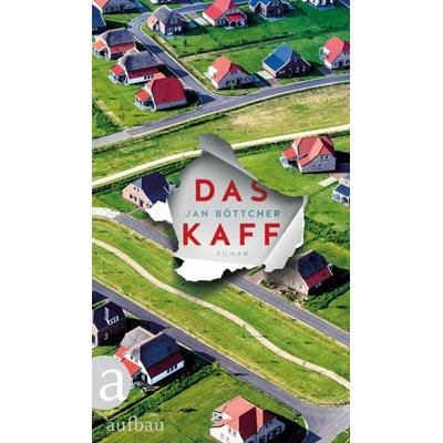 Das Kaff, Gebundene Ausgabe von Jan Böttcher, Aufbau