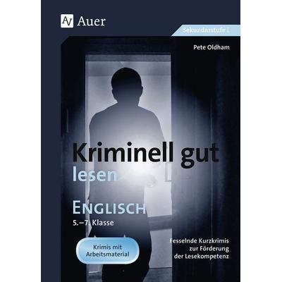 Kriminell gut lesen Englisch 5-7, Geheftet von Pete Oldham, Auer Verlag in der AAP Lehrerwelt GmbH, 978-3-403-07251-5