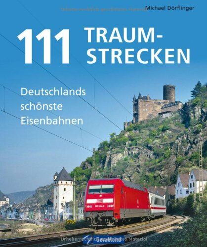 Michael Dörflinger - 111 Traumstrecken: Deutschlands schönste Eisenbahnen - Preis vom 09.10.2026 07:28:09 h