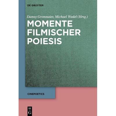 Momente filmischer Poiesis, Gebundene Ausgabe von , De Gruyter, 978-3-11-224860-7