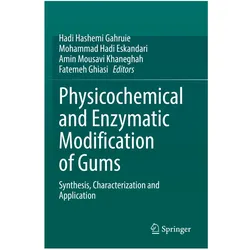 Physicochemical and Enzymatic Modification of Gums, Fachbücher von Fatemeh Ghiasi, Hadi Hashemi Gahruie, Amin Mousavi Khaneghah, Mohammad Hadi Eskandari, Hadi Eskandari, Mohammad Mousavi Khaneghah