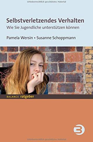 Pamela Wersin - Selbstverletzendes Verhalten: Wie Sie Jugendliche unterstützen können (BALANCE Ratgeber) - Preis vom 10.10.2026 11:48:34 h