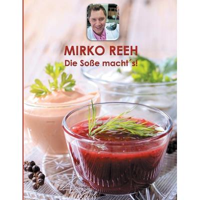 Die Soße macht's!; Taschenbuch von Mirko Reeh, BoD – Books on Demand, 978-3-8423-6243-7