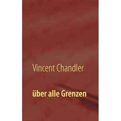über alle Grenzen, Gebundene Ausgabe von Vincent Chandler, BoD – Books on Demand, 978-3-7519-2187-9